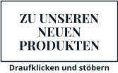 ZU UNSEREN NEUEN PRODUKTEN Draufklicken und stöbern